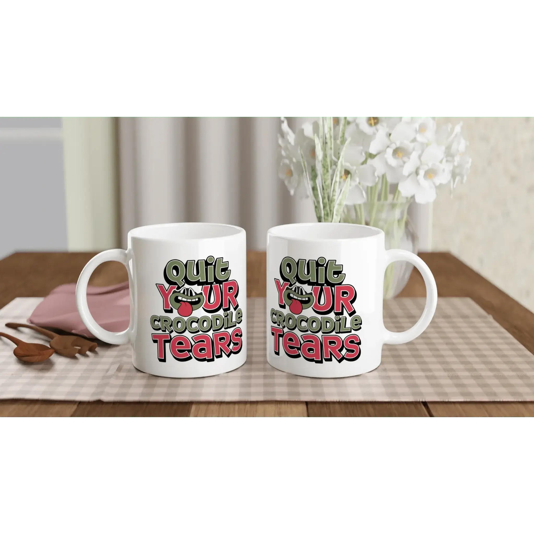 Quit Your Crocodile Tears Mug - Mood In A Mug
