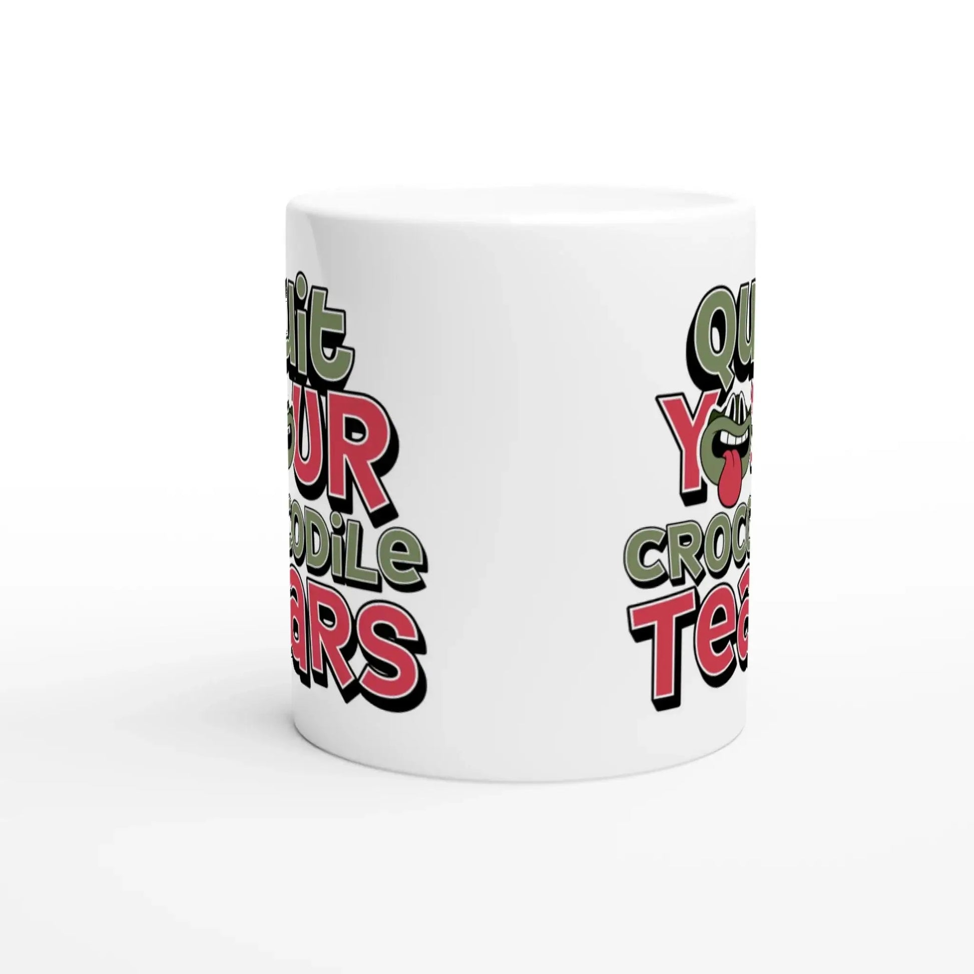 Quit Your Crocodile Tears Mug - Mood In A Mug