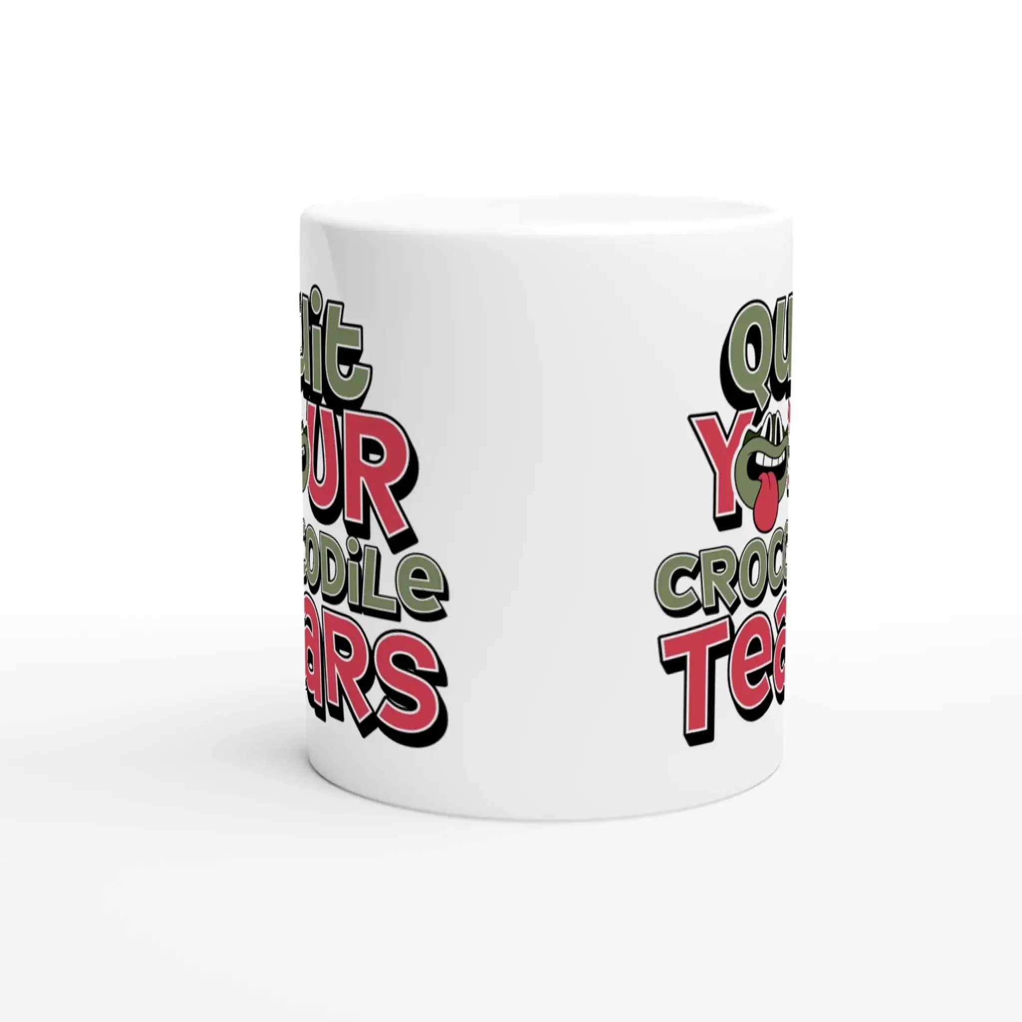 Quit Your Crocodile Tears Mug - Mood In A Mug