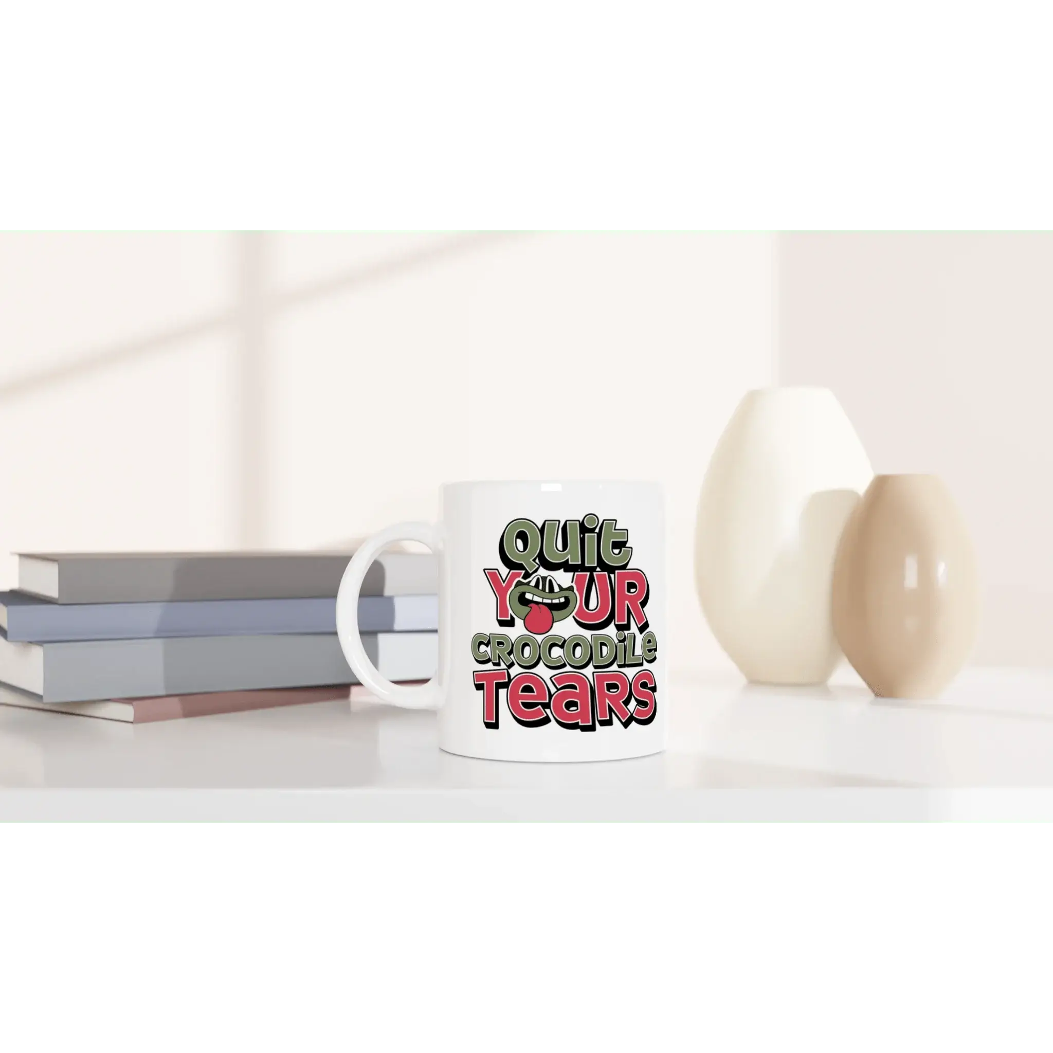 Quit Your Crocodile Tears Mug - Mood In A Mug