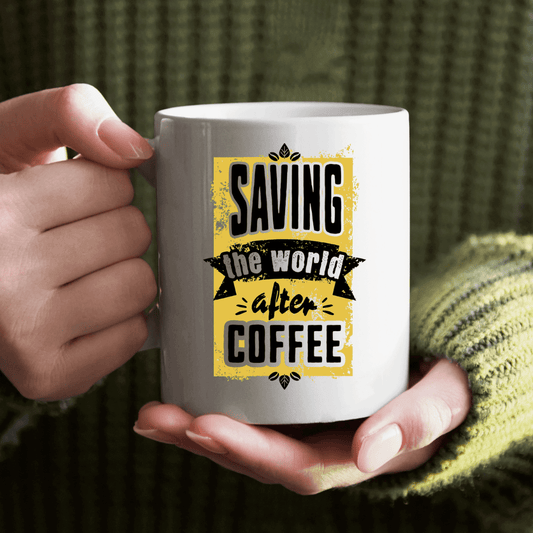 Saving the World After Coffee Mug - Mood In A Mug