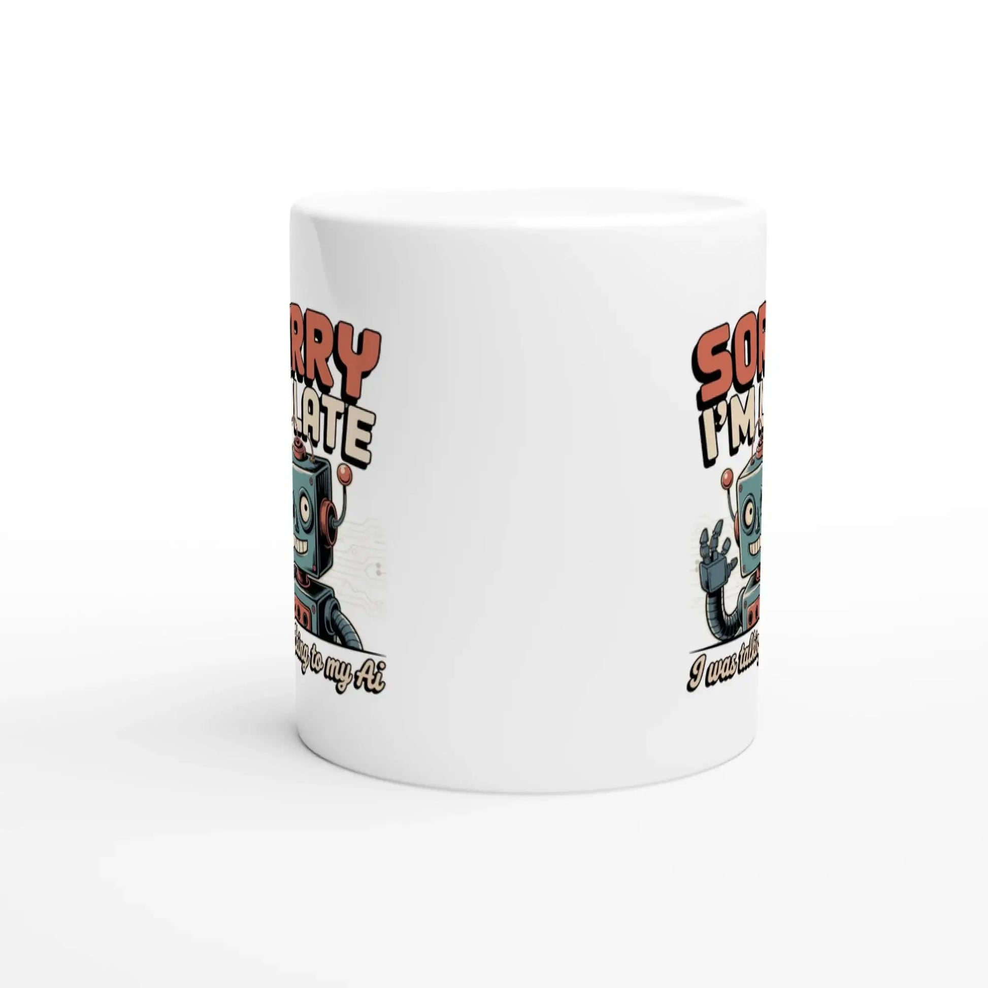 Sorry I’m late i was talking to my Ai mug - Mood In A Mug