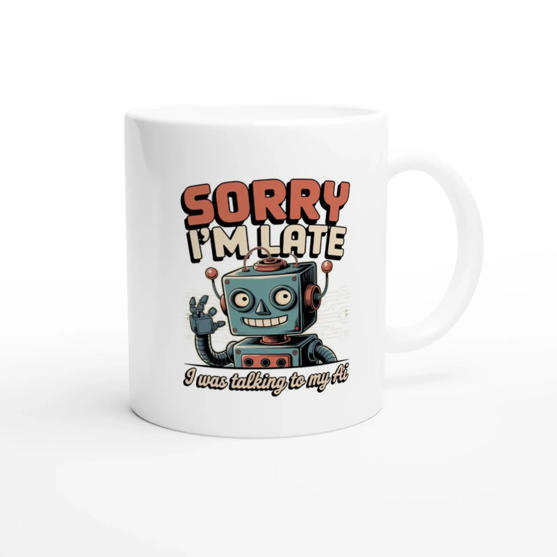 Sorry I’m late i was talking to my Ai mug - Mood In A Mug