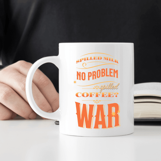 Spilled milk, no problem. Spilled coffee WAR Mug - Mood In A Mug