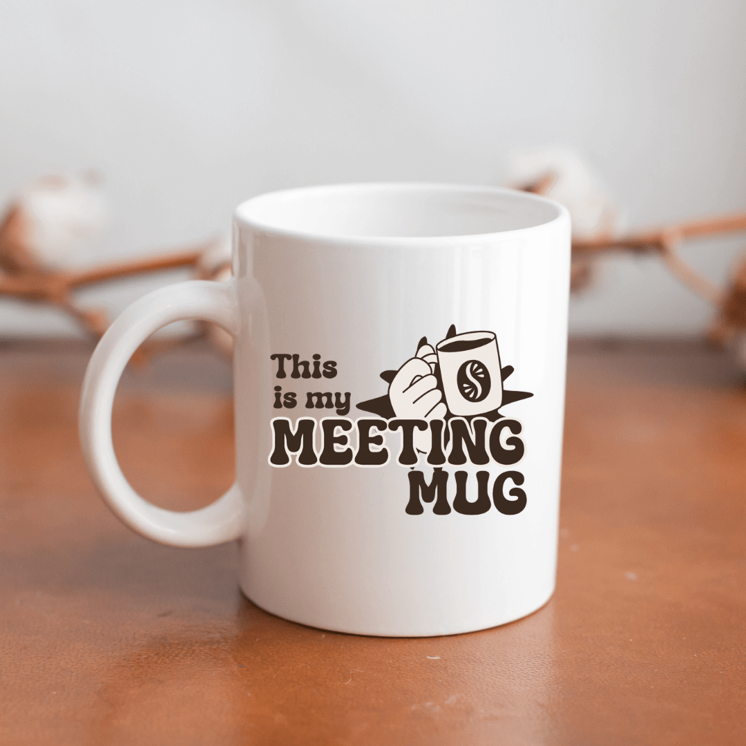 This is my meeting mug - Mood In A Mug