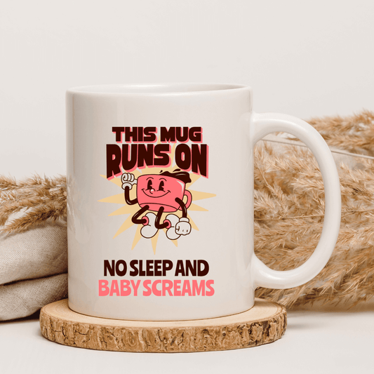 This mug runs on no sleep and baby screams Mug - Mood In A Mug