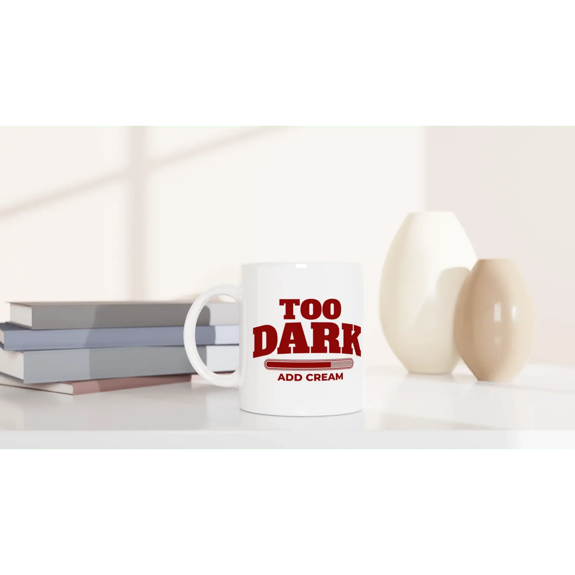 Too Dark - Add Cream Mug - Mood In A Mug