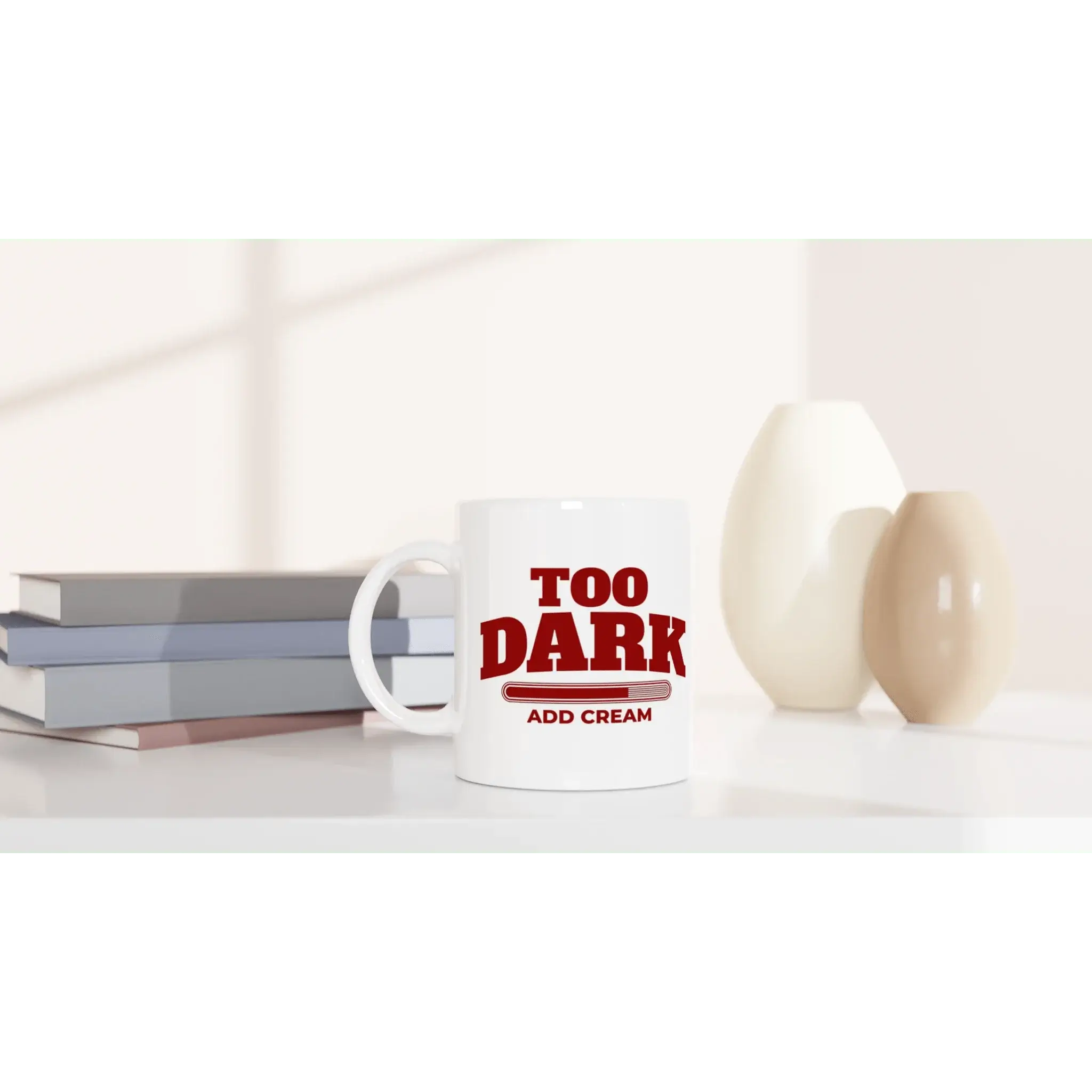 Too Dark - Add Cream Mug - Mood In A Mug