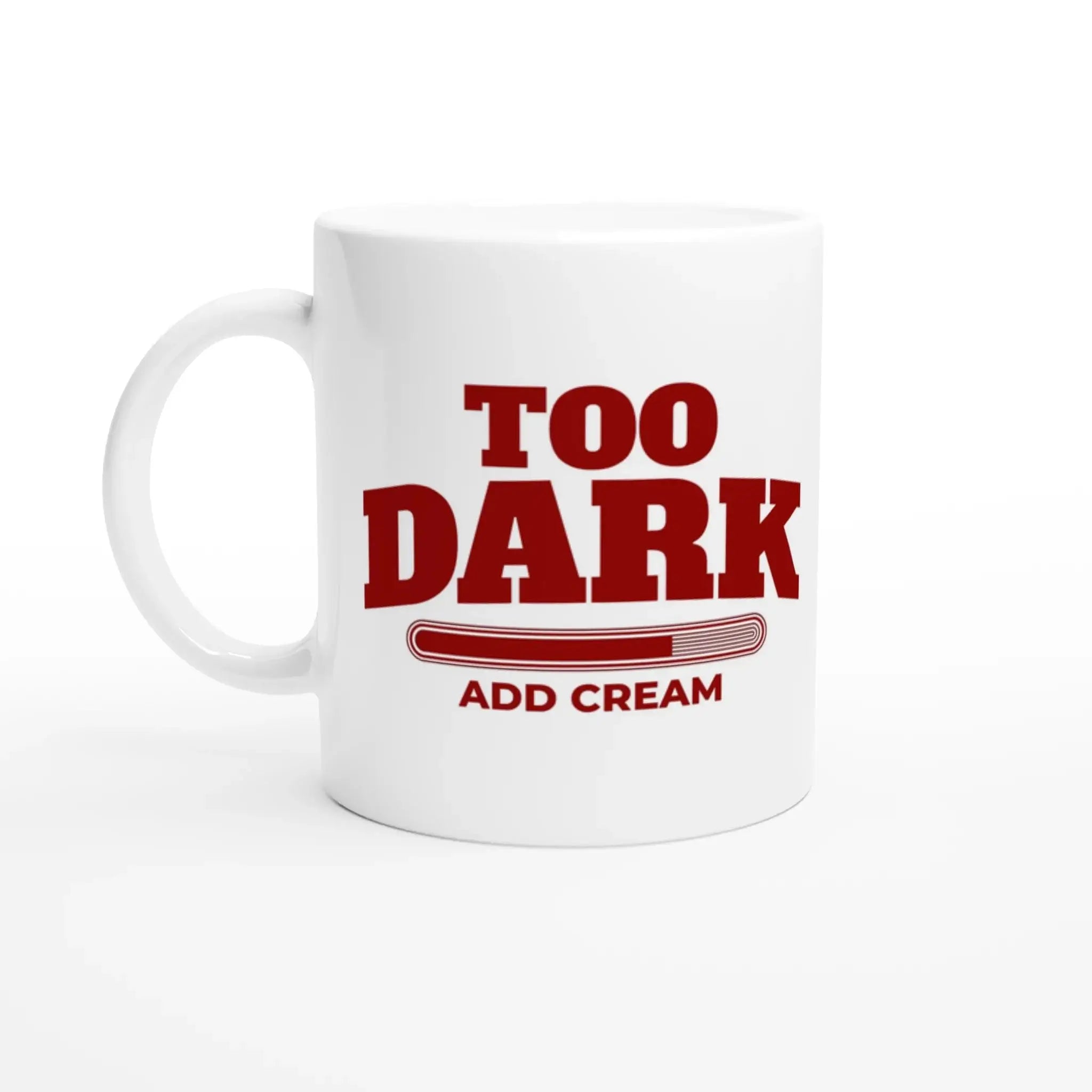 Too Dark - Add Cream Mug - Mood In A Mug