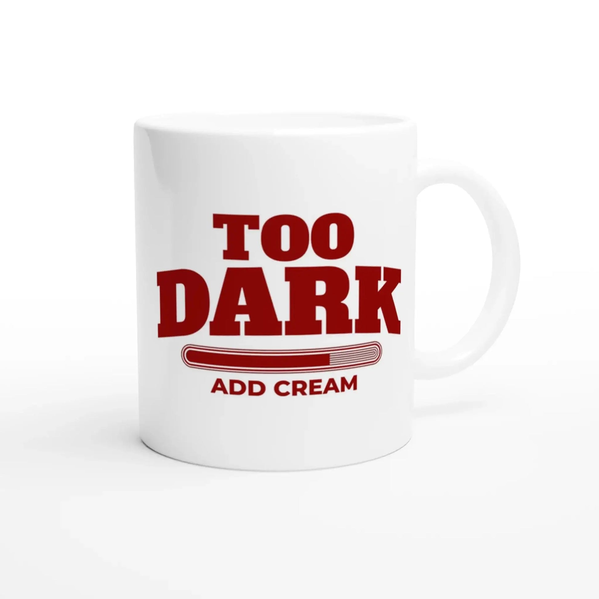 Too Dark - Add Cream Mug - Mood In A Mug