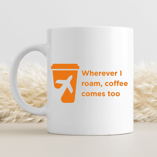 Wherever I roam, coffee comes too Mug - Mood In A Mug
