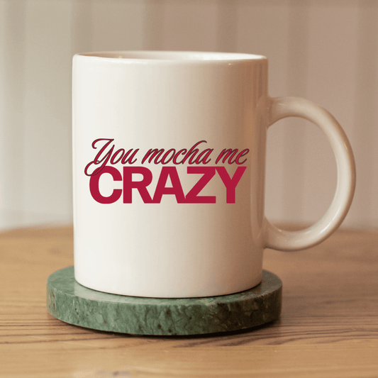 You mocha me crazy Mug - Mood In A Mug